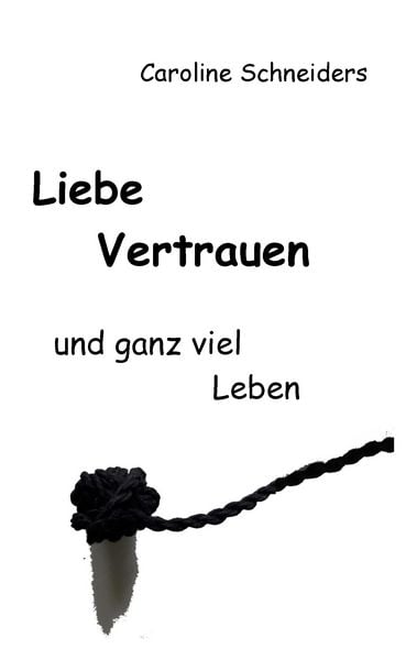 Liebe, Vertrauen und ganz viel Leben, Taschenbuch von Caroline Schneiders, BoD – Books on Demand, 9783744813259