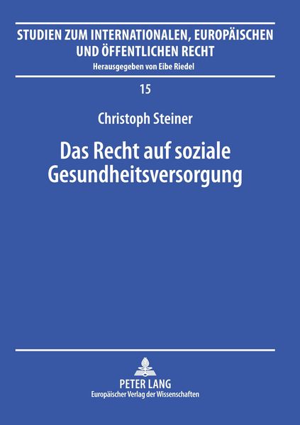 Das Recht auf soziale Gesundheitsversorgung, Taschenbuch von Christoph Steiner, Peter Lang GmbH, Internationaler Verlag der Wissenschaften,