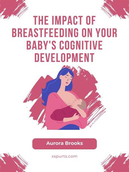Produktbild: The Impact of Breastfeeding on Your Baby's Cognitive Development