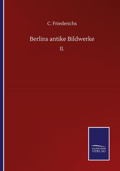 Berlins antike Bildwerke, Taschenbuch von C. Friederichs, BoD - Books on Demand, 9783752510966