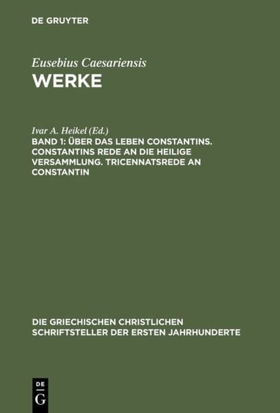Produktbild: &Uuml;ber das Leben Constantins. Constantins Rede an die Heilige Versammlung. Tricennatsrede an Constantin