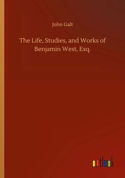 Produktbild: The Life, Studies, and Works of Benjamin West, Esq.