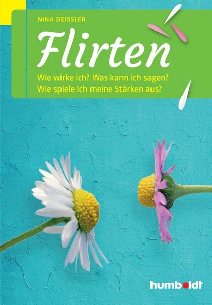 Flirten, Geheftet von Nina Deissler, Humboldt Verlag, 978-3-86910-513-0