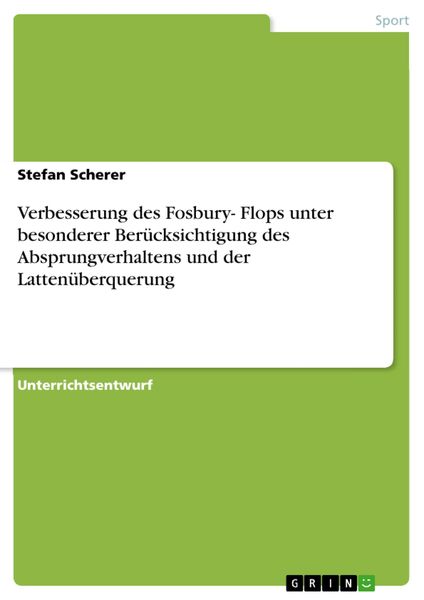 Produktbild: Verbesserung des Fosbury- Flops unter besonderer Ber&uuml;cksichtigung des Absprungverhaltens und der Latten&uuml;berquerung