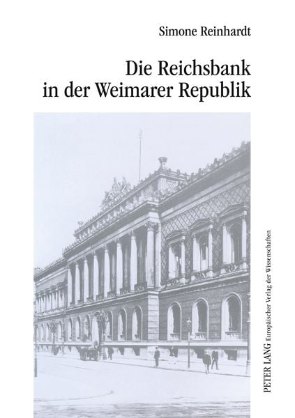 Die Reichsbank in der Weimarer Republik, Taschenbuch von Simone Reinhardt, Peter Lang GmbH, Internationaler Verlag der Wissenschaften, 9783631361276