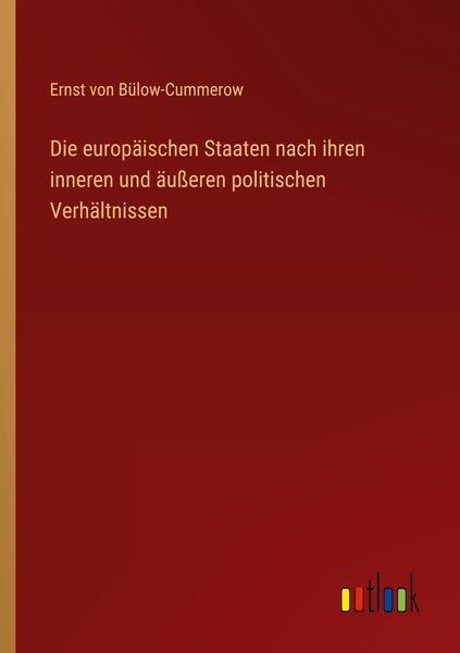 Die europäischen Staaten nach ihren inneren und äußeren politischen Verhältnissen, Taschenbuch von Ernst Bülow-Cummerow, Outlook, 9783368448608