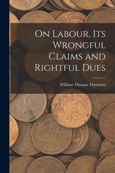 Produktbild: On Labour, Its Wrongful Claims and Rightful Dues