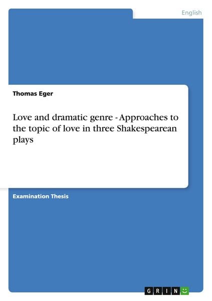 Produktbild: Love and dramatic genre - Approaches to the topic of love in three Shakespearean plays