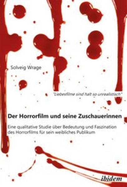'Liebesfilme sind halt so unrealistisch': Der Horrorfilm und seine Zuschauerinnen, Taschenbuch von Solveig Wrage, Ibidem, 9783838203157