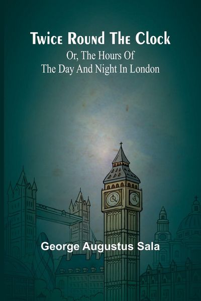 Produktbild: Twice round the clock; or, The hours of the day and night in London