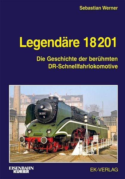 Legendäre 18 201, Gebundene Ausgabe von Sebastian Werner, EK-Verlag ein Imprint von EK-Medien GmbH, 9783844660517
