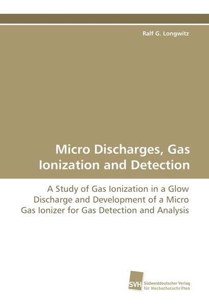 Micro Discharges, Gas Ionization and Detection, Taschenbuch von Ralf G. Longwitz, Südwestdeutscher Verlag für Hochschulschriften, 9783838105246