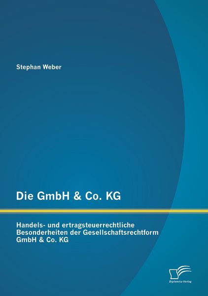 Produktbild: Die GmbH & Co. KG: Handels- und ertragsteuerrechtliche Besonderheiten der Gesellschaftsrechtform GmbH & Co. KG