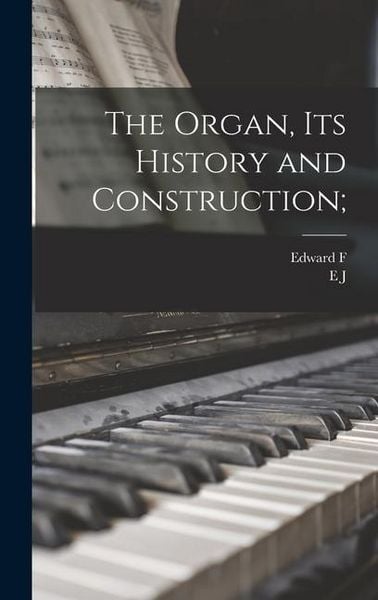 Produktbild: The Organ, its History and Construction;