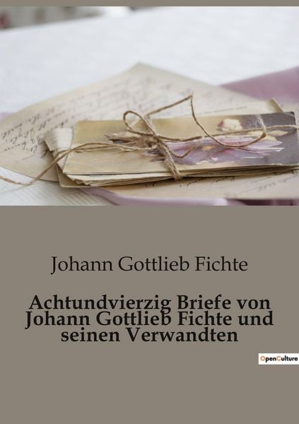 Produktbild: Achtundvierzig Briefe von Johann Gottlieb Fichte und seinen Verwandten