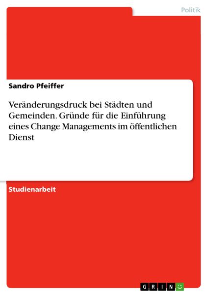 Produktbild: Ver&auml;nderungsdruck bei St&auml;dten und Gemeinden. Gr&uuml;nde f&uuml;r die Einf&uuml;hrung eines Change Managements im &ouml;ffentlichen Dienst