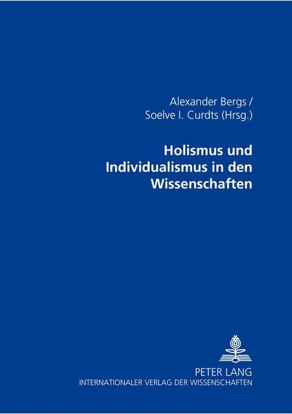 Holismus und Individualismus in den Wissenschaften, Taschenbuch von , Peter Lang GmbH, Internationaler Verlag der Wissenschaften, 9783631503485