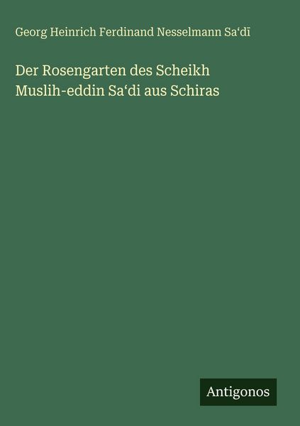Produktbild: Der Rosengarten des Scheikh Muslih-eddin Sa&iquest;di aus Schiras
