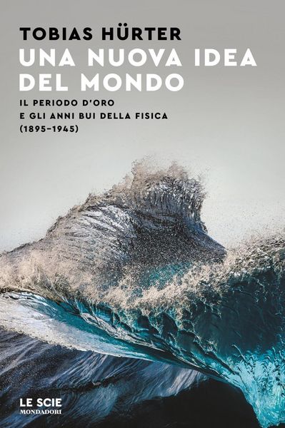 Produktbild: Una nuova idea del mondo. Il periodo d'oro e gli anni bui della fisica (1895-1945)