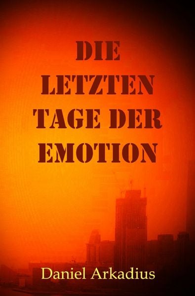 Die letzten Tage der Emotion, Taschenbuch von Daniel Arkadius Kopczynski, Epubli, 9783758469572