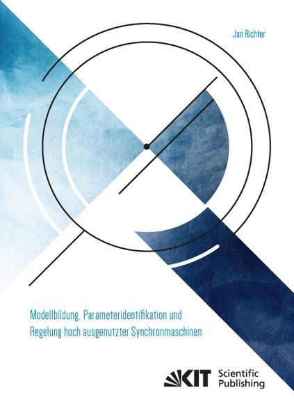 Produktbild: Modellbildung, Parameteridentifikation und Regelung hoch ausgenutzter Synchronmaschinen