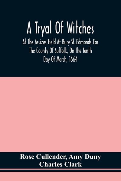 Produktbild: A Tryal Of Witches, At The Assizes Held At Bury St. Edmonds For The County Of Suffolk, On The Tenth Day Of March, 1664, Before Sir Matthew Hale Kt., T
