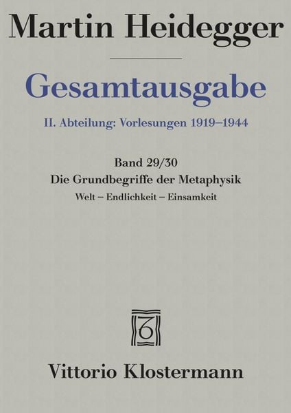 Die Grundbegriffe der Metaphysik. Welt - Endlichkeit - Einsamkeit (Wintersemester 1929/30)