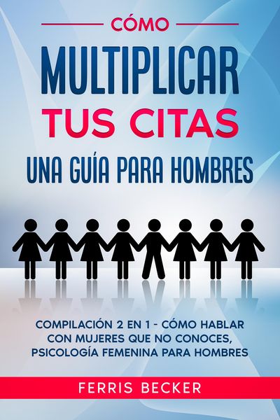 Produktbild: C&oacute;mo Multiplicar tus Citas. Una Gu&iacute;a para Hombres