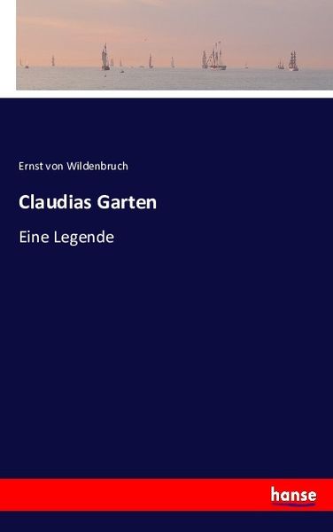 Claudias Garten, Taschenbuch von Ernst Wildenbruch, Hansebooks, 9783743354944