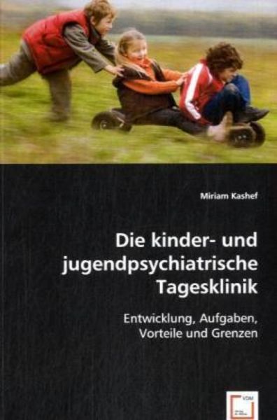Kashef, M: Die kinder- und jugendpsychiatrische Tagesklinik, Taschenbuch von Miriam Kashef, VDM, 9783639038613