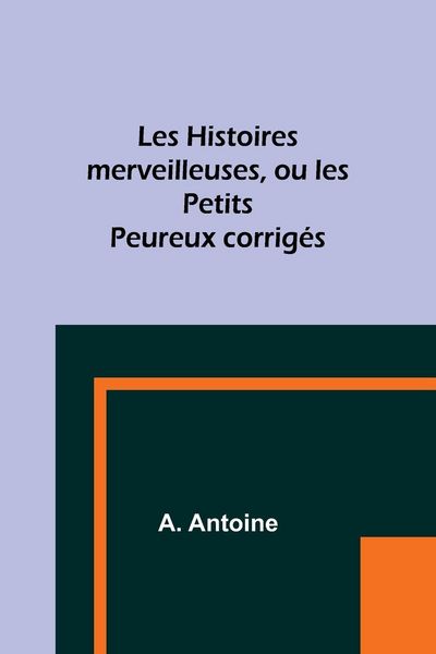 Produktbild: Les Histoires merveilleuses, ou les Petits Peureux corrig&eacute;s