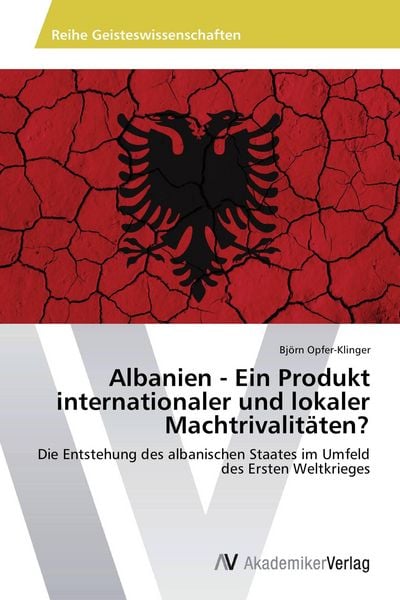 Produktbild: Albanien - Ein Produkt internationaler und lokaler Machtrivalit&auml;ten?