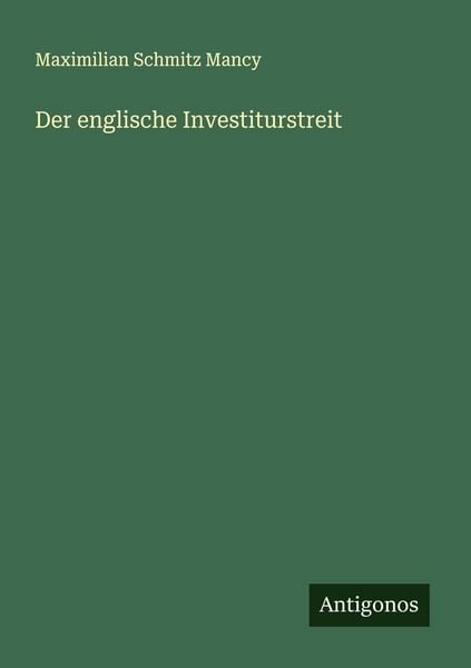 Der englische Investiturstreit, Taschenbuch von Maximilian Schmitz Mancy, Antigonos Verlag, 9783388896137