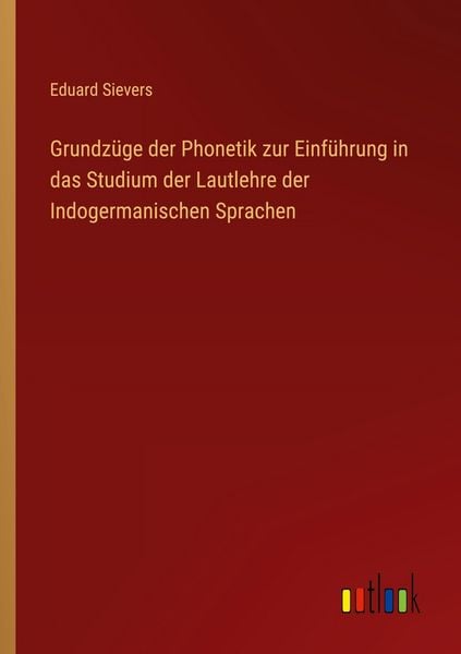 Grundzüge der Phonetik zur Einführung in das Studium der Lautlehre der Indogermanischen Sprachen, Taschenbuch von Eduard Sievers, Outlook,