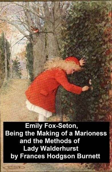 Produktbild: Emily Fox-Seton, Being the Making of a Marioness and the Methods of Lady Walderhurst