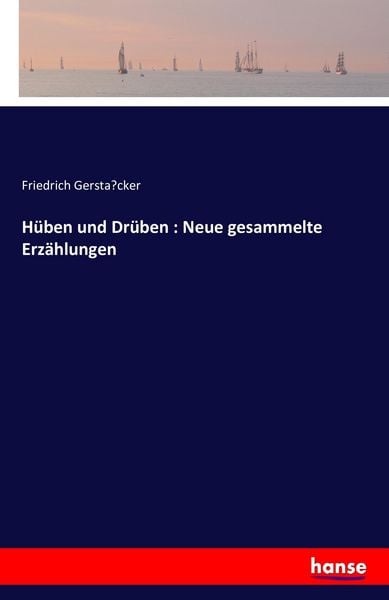 Hüben und Drüben : Neue gesammelte Erzählungen, Taschenbuch von Friedrich Gerstäcker, Hansebooks, 9783742854544