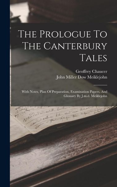 Produktbild: The Prologue To The Canterbury Tales: With Notes, Plan Of Preparation, Examination Papers, And Glossary By J.m.d. Meiklejohn
