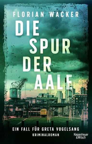 Die Spur der Aale, Taschenbuch von Florian Wacker, Kiepenheuer & Witsch, 978-3-462-00345-1