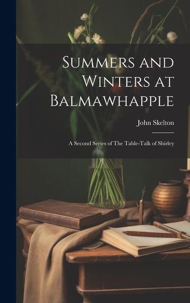 Produktbild: Summers and Winters at Balmawhapple: A Second Series of The Table-Talk of Shirley