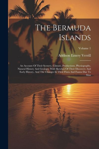 Produktbild: The Bermuda Islands: An Account Of Their Scenery, Climate, Productions, Physiography, Natural History And Geology, With Sketches Of Their D
