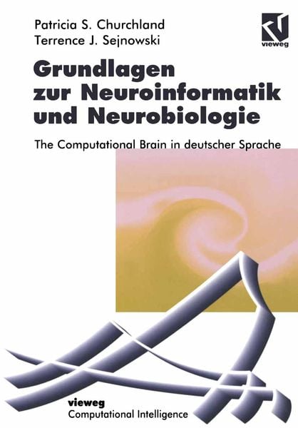Grundlagen zur Neuroinformatik und Neurobiologie, Taschenbuch von Patricia S. Churchland , Terrence J. Sejnowski, Vieweg & Teubner, 9783322868220