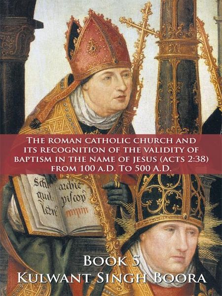 Produktbild: The Roman Catholic Church and Its Recognition of the Validity of Baptism in the Name of Jesus (Acts 2:38) from 100 A.D. to 500 A.D.