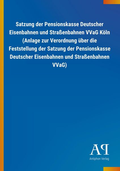 Produktbild: Satzung der Pensionskasse Deutscher Eisenbahnen und Stra&szlig;enbahnen VVaG K&ouml;ln (Anlage zur Verordnung &uuml;ber die Feststellung der Satzung der Pensionskasse Deutscher Eisenbahnen und Stra&szlig;enbahnen VVaG)