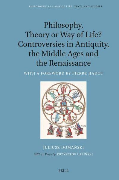 Produktbild: Philosophy, Theory or Way of Life? Controversies in Antiquity, the Middle Ages and the Renaissance