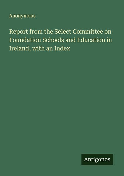 Produktbild: Report from the Select Committee on Foundation Schools and Education in Ireland, with an Index