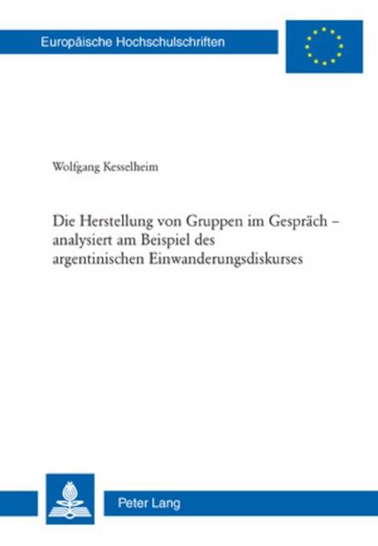 Produktbild: Die Herstellung von Gruppen im Gespr&auml;ch &ndash; analysiert am Beispiel des argentinischen Einwanderungsdiskurses
