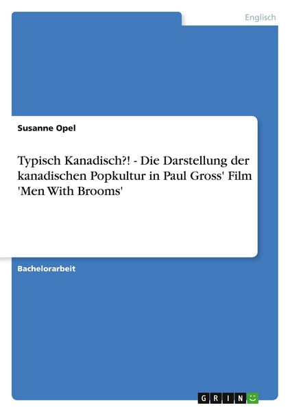 Produktbild: Typisch Kanadisch?! - Die Darstellung der kanadischen Popkultur in Paul Gross' Film 'Men With Brooms'