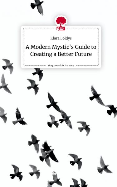 Produktbild: A Modern Mystic's Guide to Creating a Better Future. Life is a Story - story.one