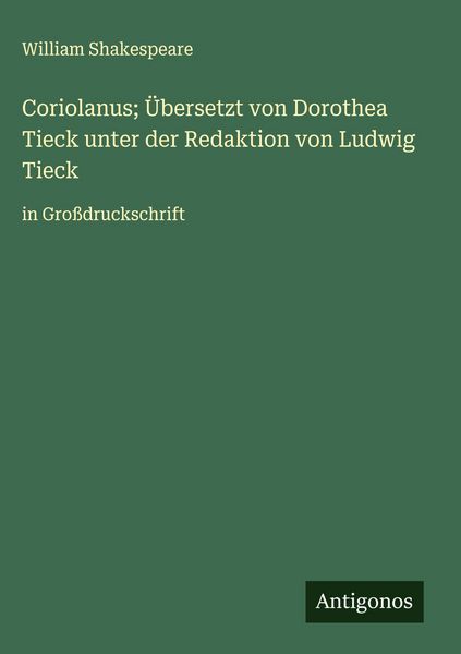 Produktbild: Coriolanus; &Uuml;bersetzt von Dorothea Tieck unter der Redaktion von Ludwig Tieck