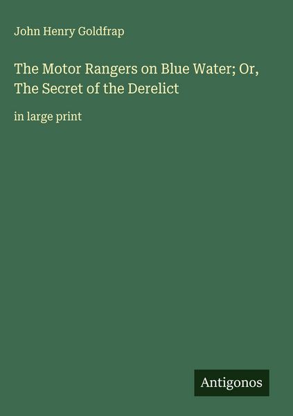 Produktbild: The Motor Rangers on Blue Water; Or, The Secret of the Derelict